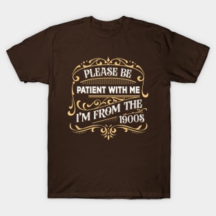 Please Be Patient With Me I'm From The 1900s T-Shirt